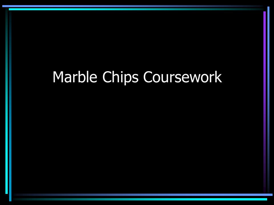 Marble Chips Coursework