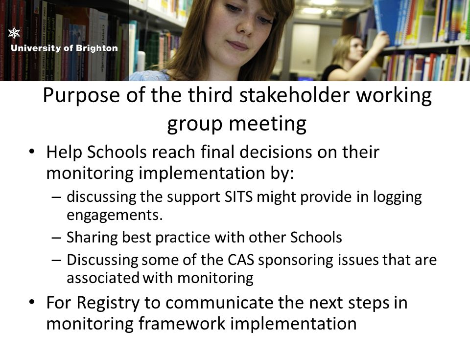 Purpose of the third stakeholder working group meeting Help Schools reach final decisions on their monitoring implementation by: – discussing the support SITS might provide in logging engagements.