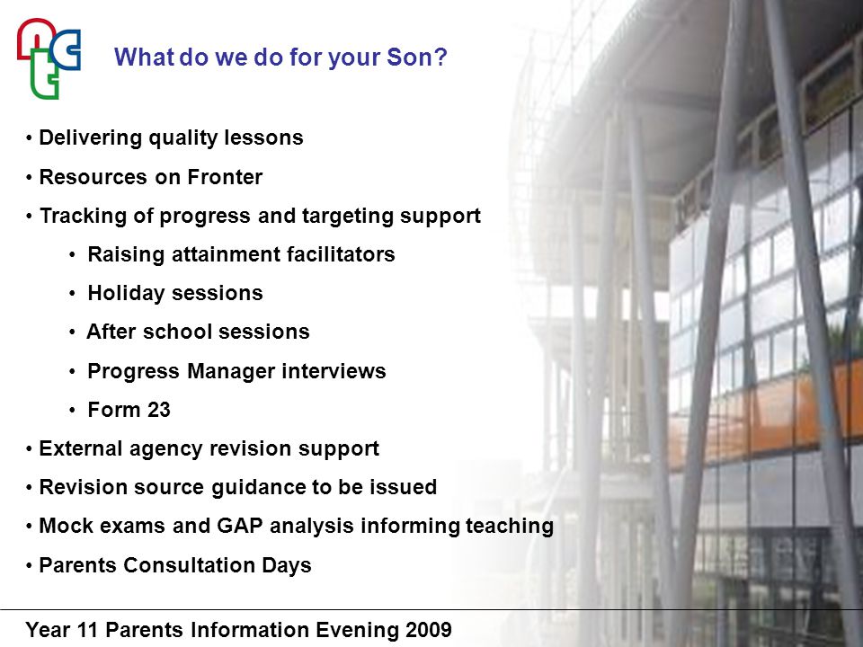 Year 11 Parents Information Evening 2009 What do we do for your Son.