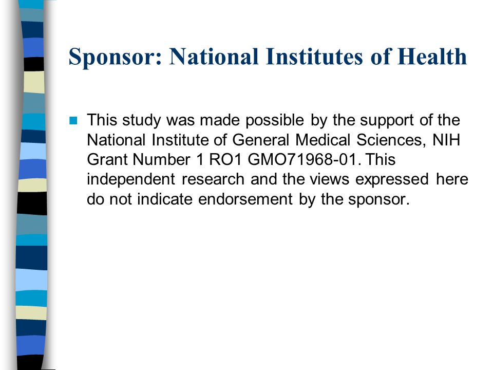 Sponsor: National Institutes of Health This study was made possible by the support of the National Institute of General Medical Sciences, NIH Grant Number 1 RO1 GMO
