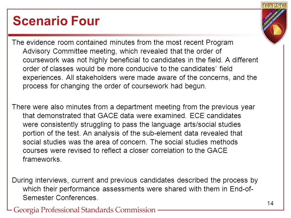 Scenario Four The evidence room contained minutes from the most recent Program Advisory Committee meeting, which revealed that the order of coursework was not highly beneficial to candidates in the field.
