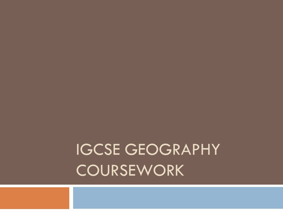 IGCSE GEOGRAPHY COURSEWORK