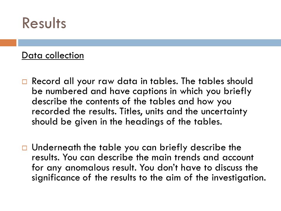 Results Data collection  Record all your raw data in tables.