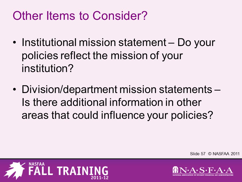 Slide 57 © NASFAA 2011 Other Items to Consider.