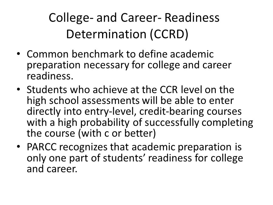 College- and Career- Readiness Determination (CCRD) Common benchmark to define academic preparation necessary for college and career readiness.