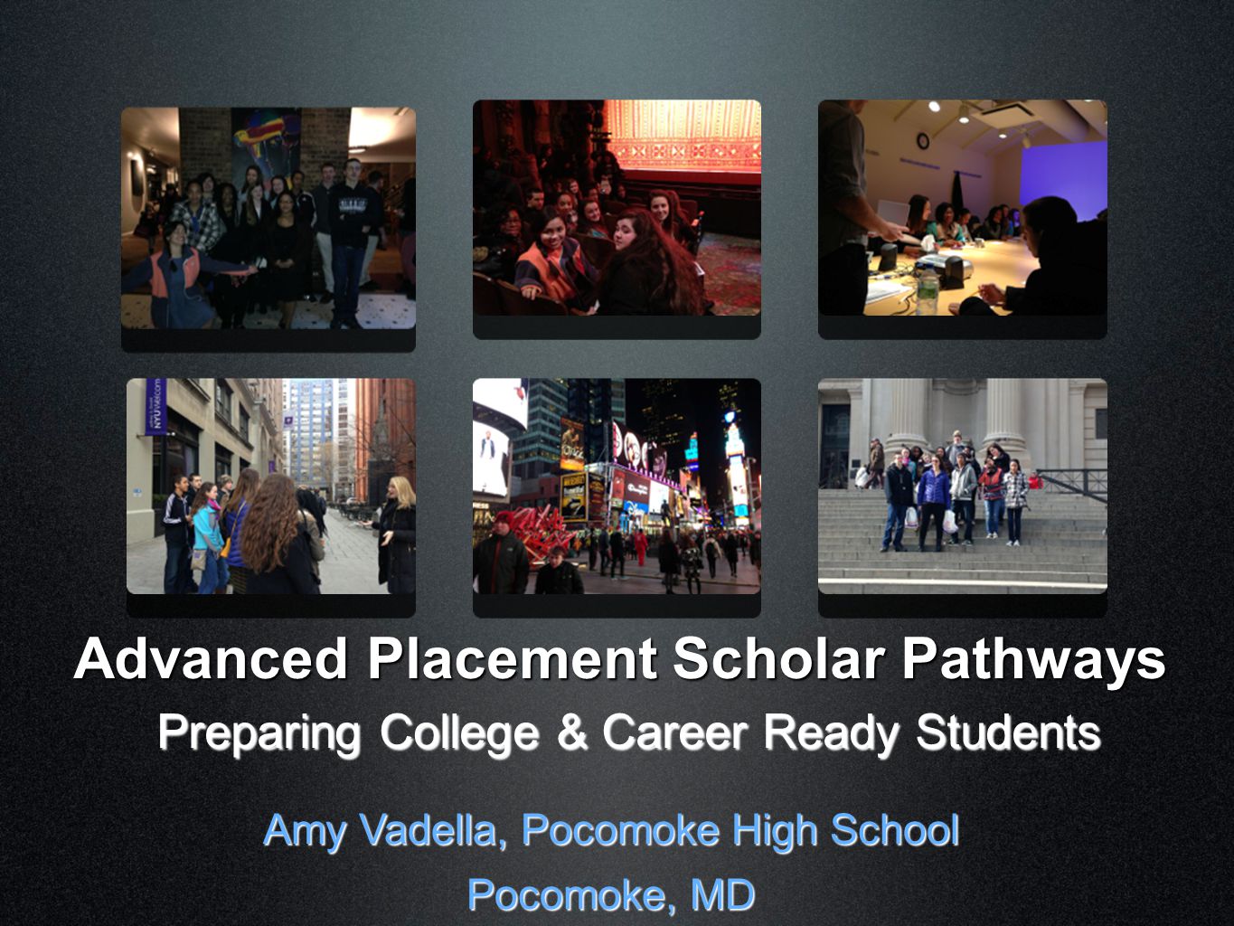 Advanced Placement Scholar Pathways Preparing College & Career Ready Students Amy Vadella, Pocomoke High School Pocomoke, MD