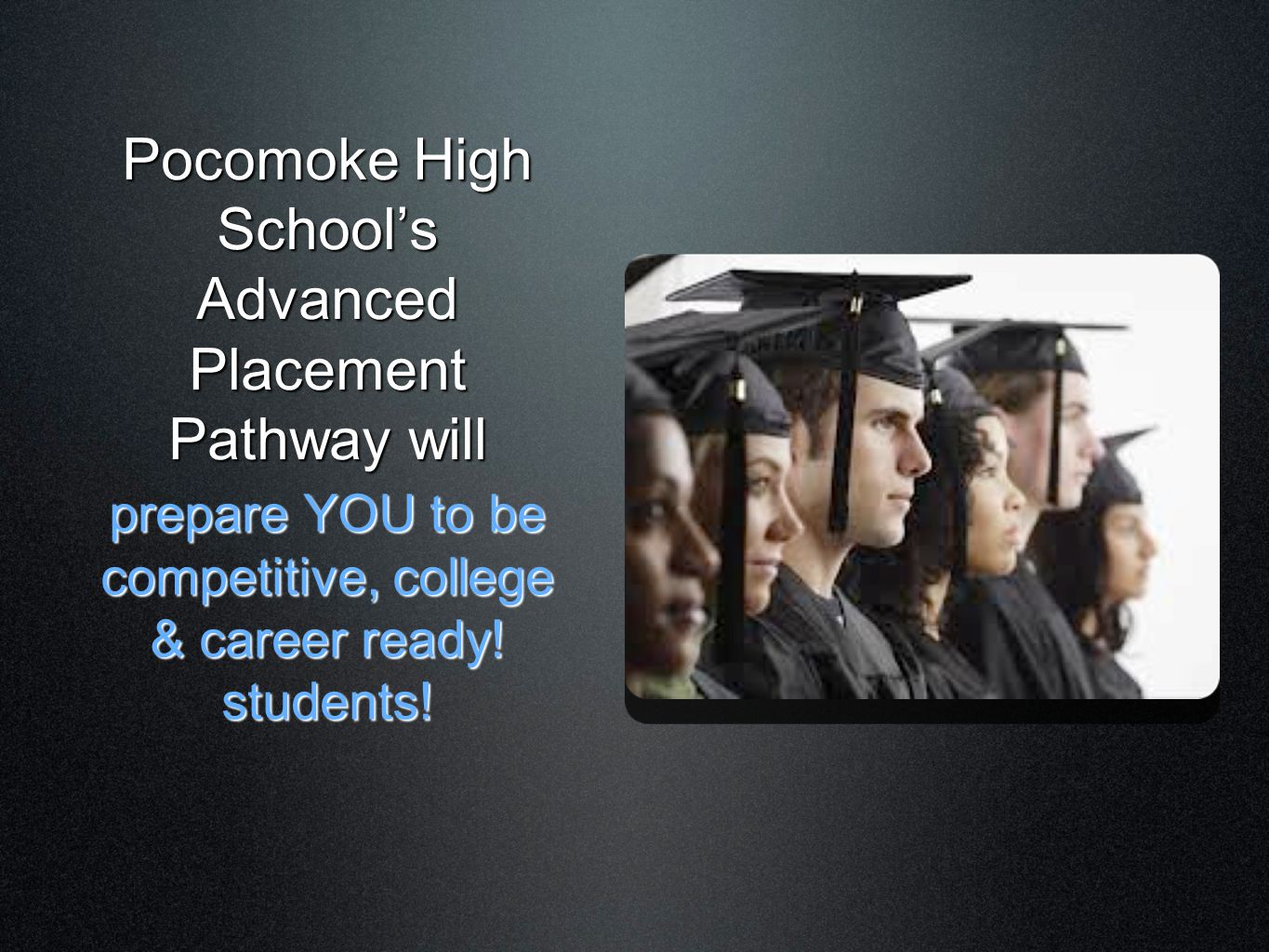 Pocomoke High School’s Advanced Placement Pathway will prepare YOU to be competitive, college & career ready.