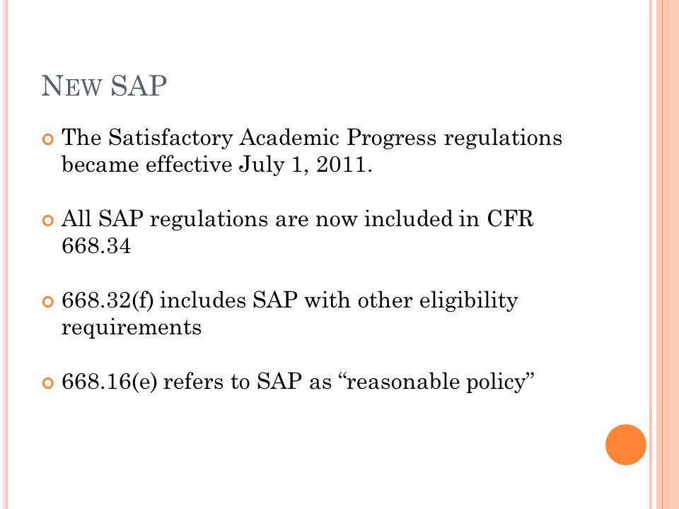 N EW SAP The Satisfactory Academic Progress regulations became effective July 1, 2011.