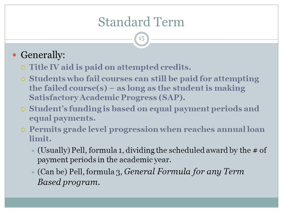 Standard Term Generally:  Title IV aid is paid on attempted credits.