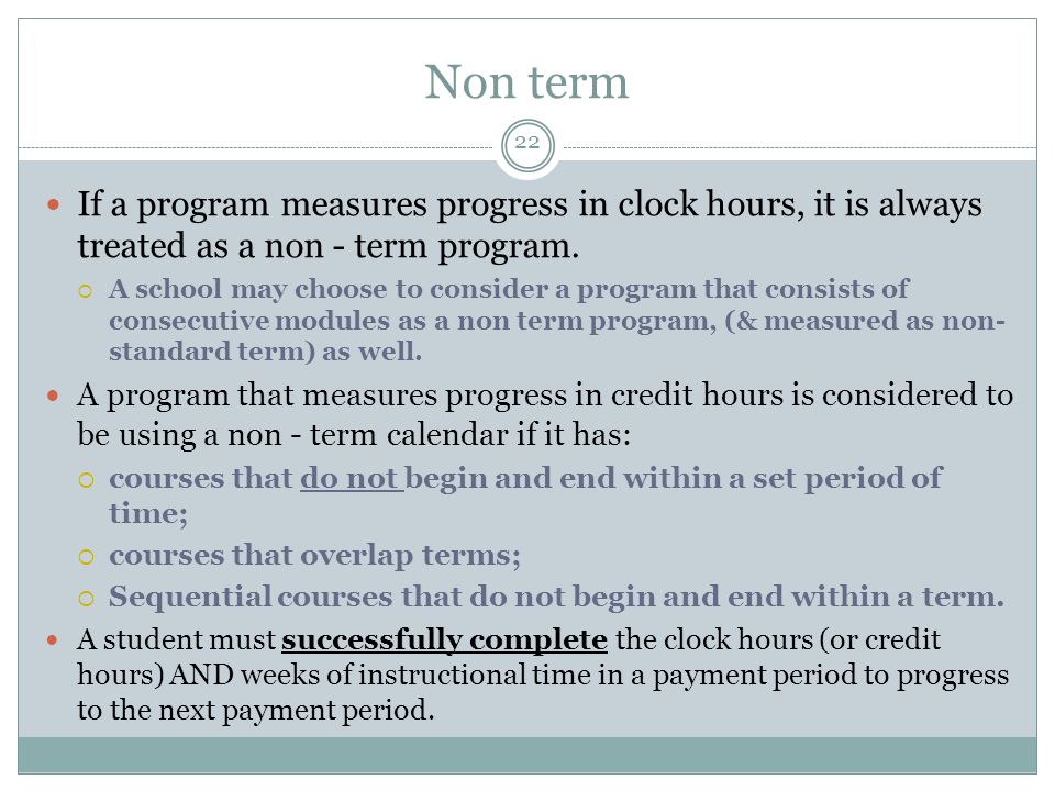 Non term If a program measures progress in clock hours, it is always treated as a non - term program.
