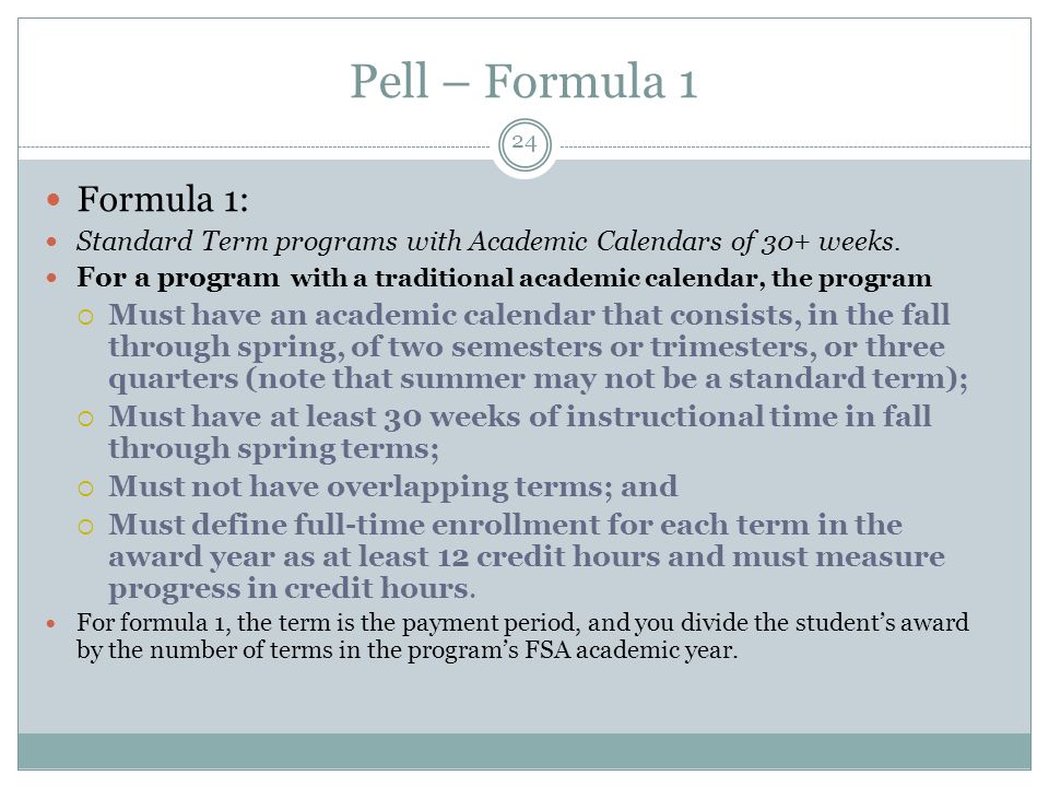 Pell – Formula 1 Formula 1: Standard Term programs with Academic Calendars of 30+ weeks.