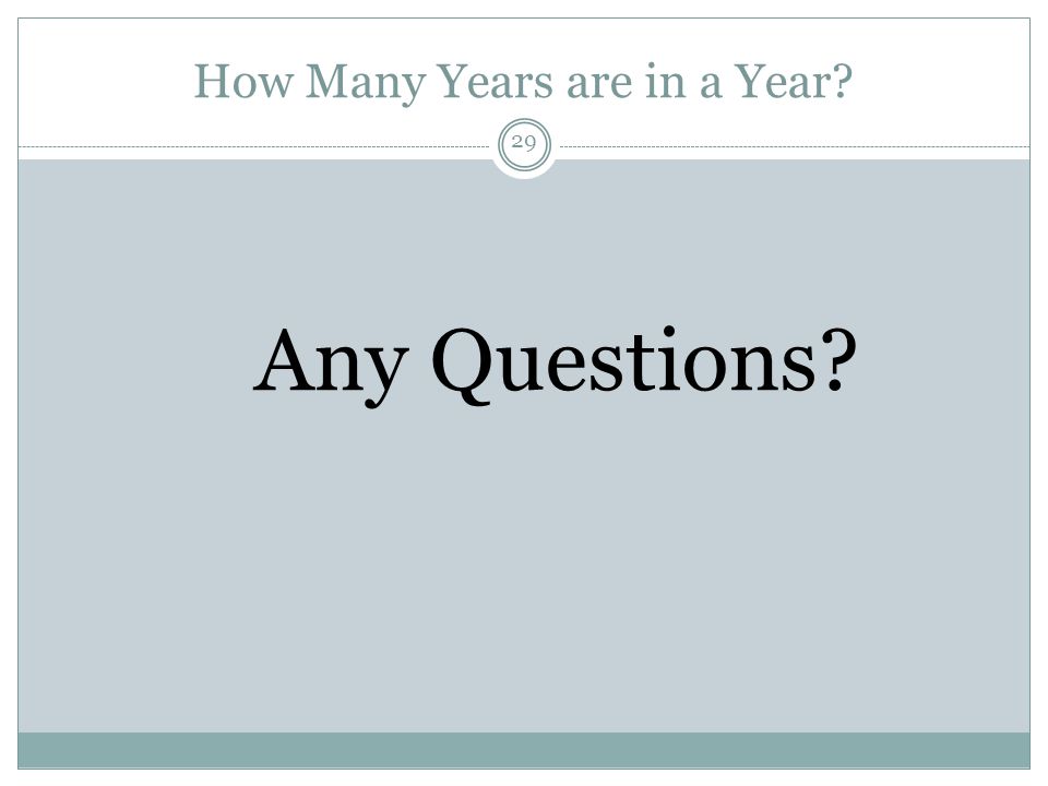 How Many Years are in a Year Any Questions 29