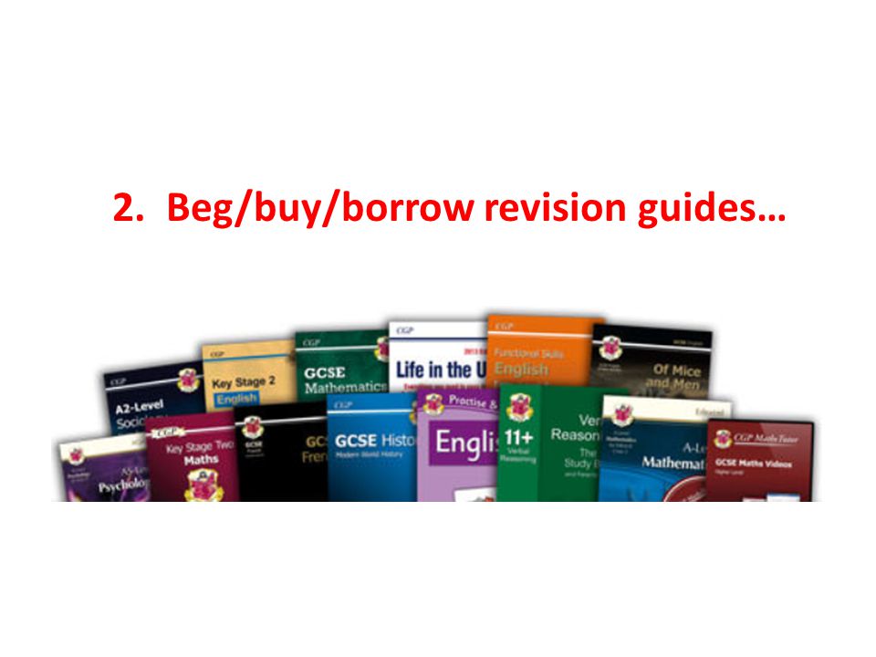 2. Beg/buy/borrow revision guides…