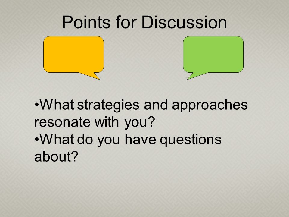 Points for Discussion What strategies and approaches resonate with you.