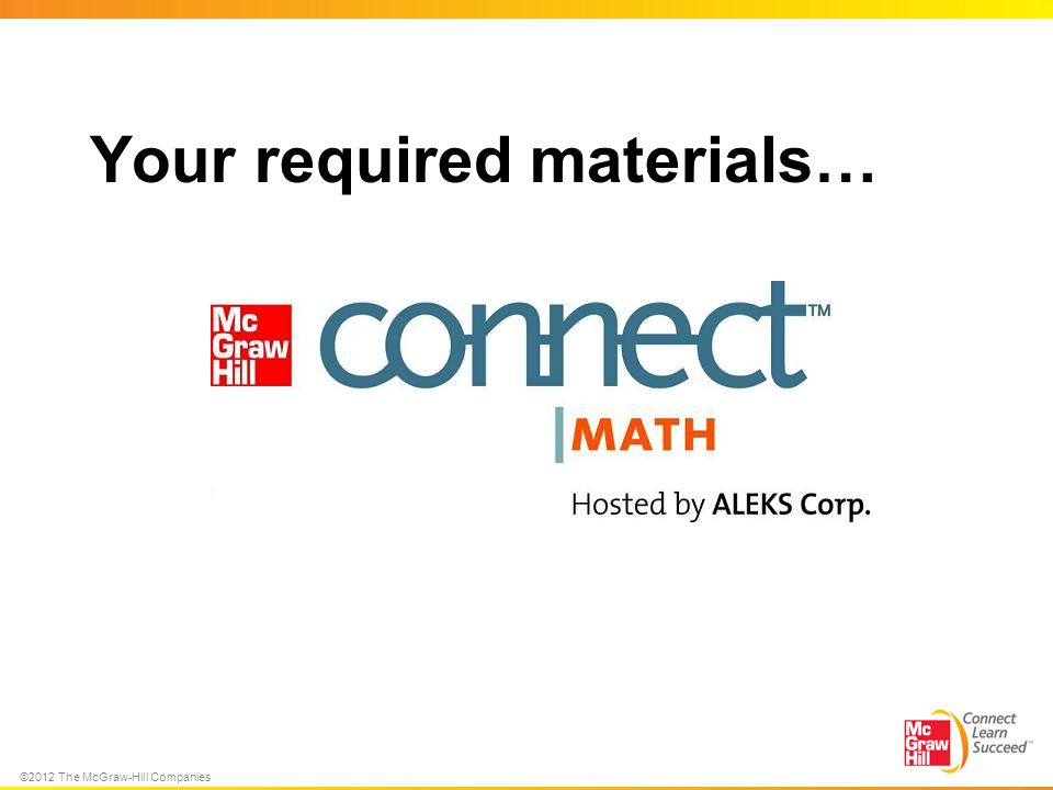 ©2012 The McGraw-Hill Companies Your required materials…