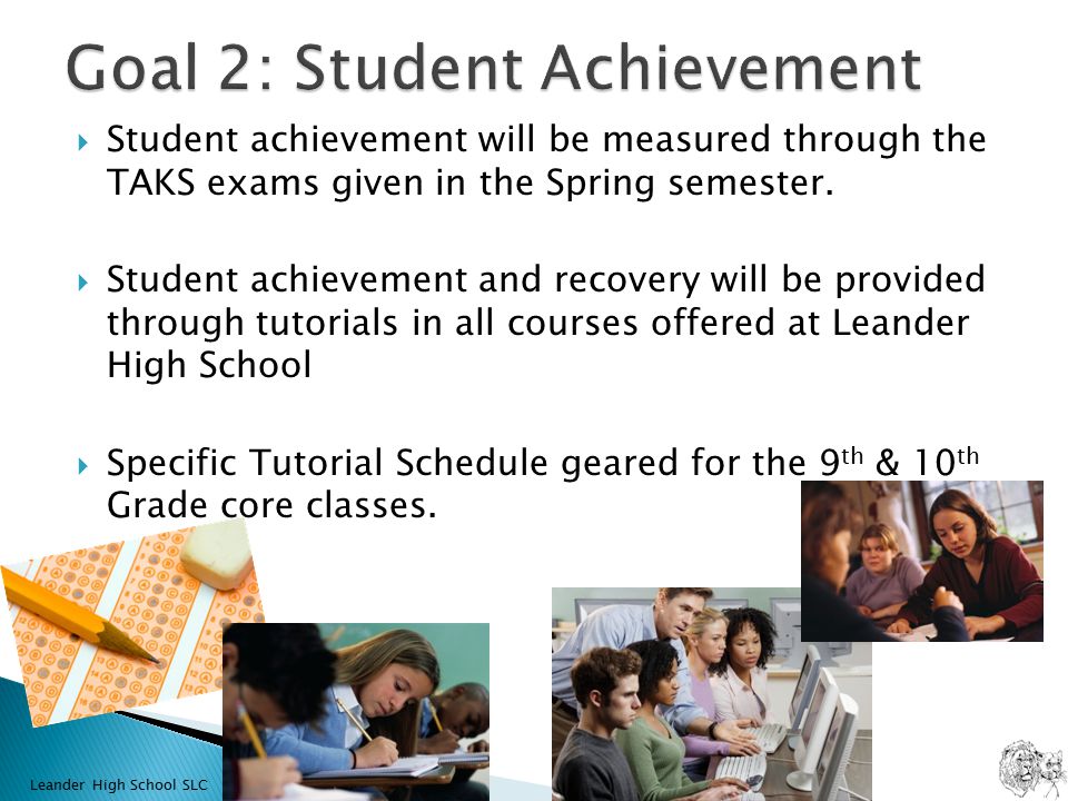  Student achievement will be measured through the TAKS exams given in the Spring semester.