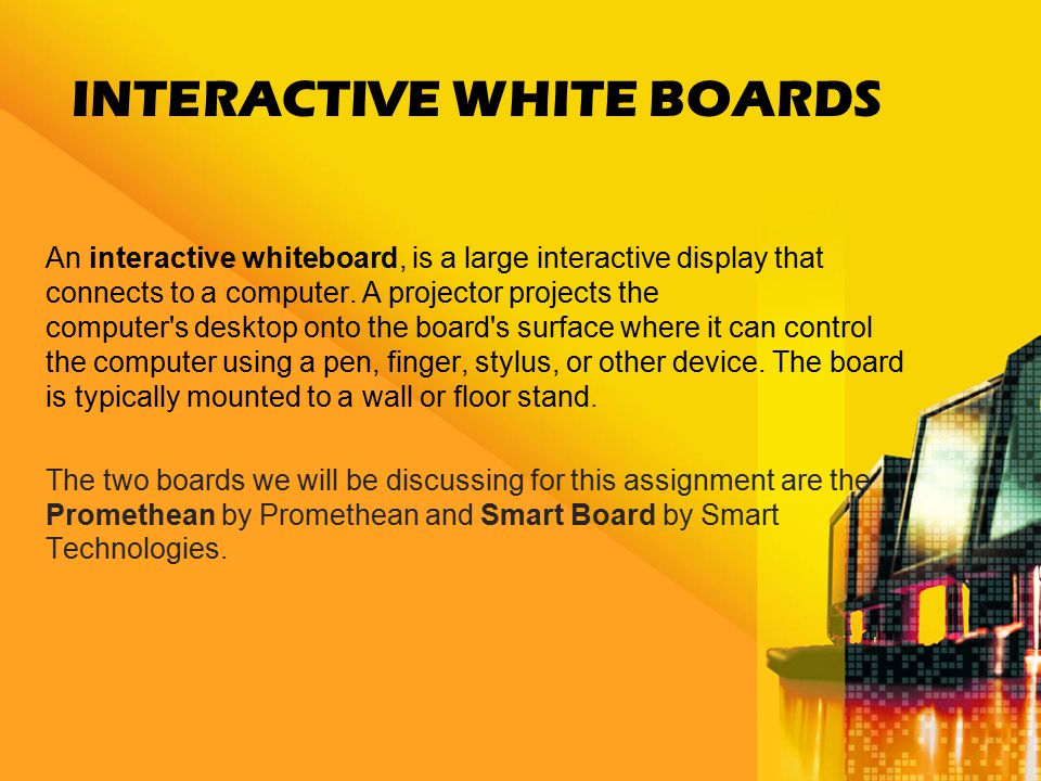 INTERACTIVE WHITE BOARDS An interactive whiteboard, is a large interactive display that connects to a computer.