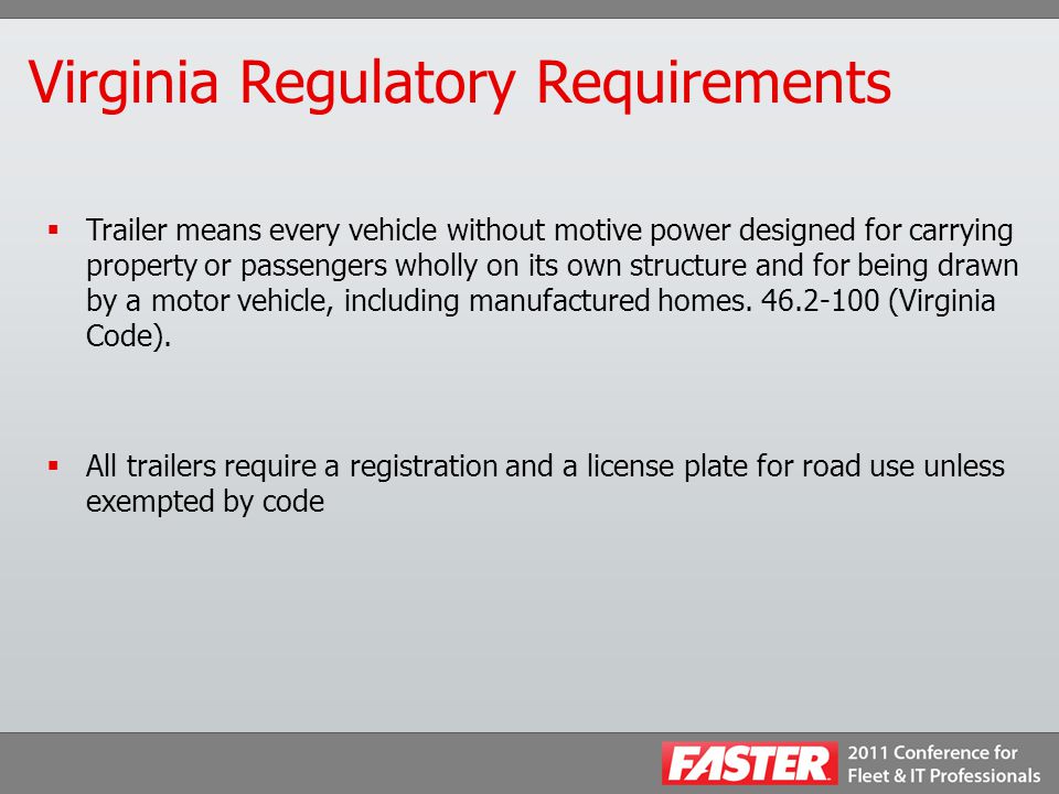 Virginia Regulatory Requirements  Trailer means every vehicle without motive power designed for carrying property or passengers wholly on its own structure and for being drawn by a motor vehicle, including manufactured homes.