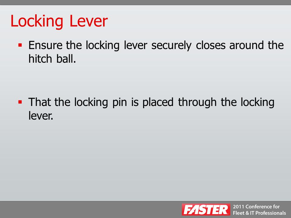 Locking Lever  Ensure the locking lever securely closes around the hitch ball.