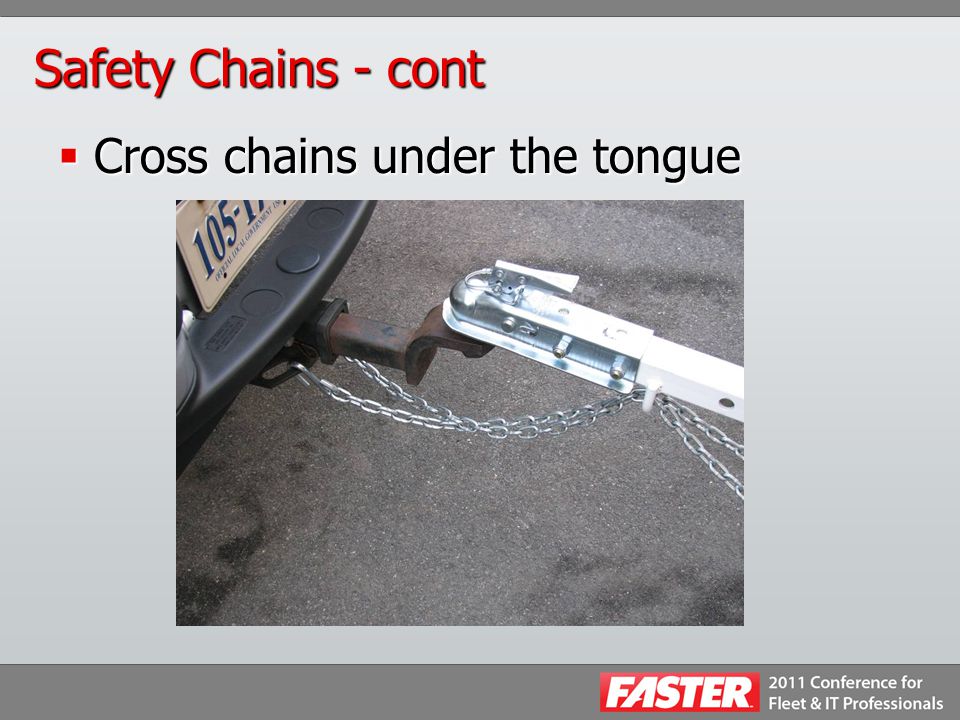 Safety Chains - cont  Cross chains under the tongue