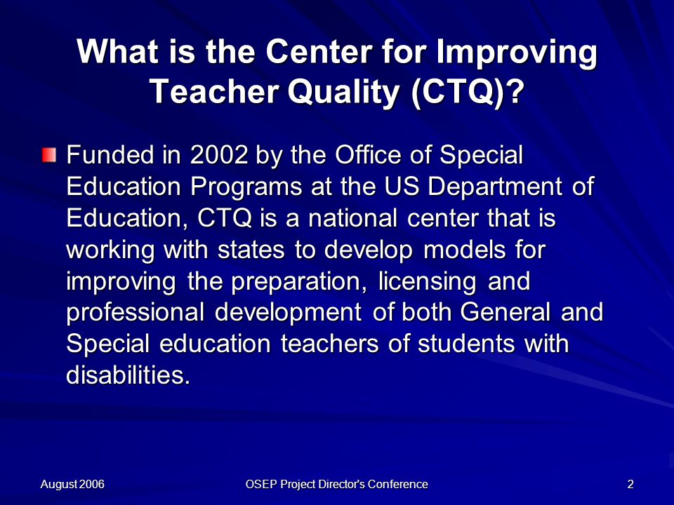 August 2006 OSEP Project Director s Conference 2 What is the Center for Improving Teacher Quality (CTQ).