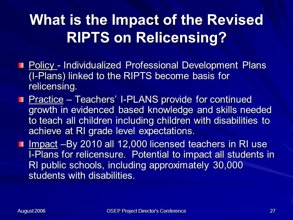 August 2006 OSEP Project Director s Conference 27 What is the Impact of the Revised RIPTS on Relicensing.