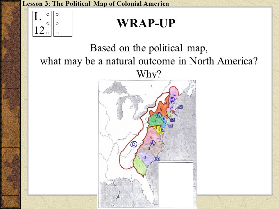 L 12 WRAP-UP Based on the political map, what may be a natural outcome in North America Why