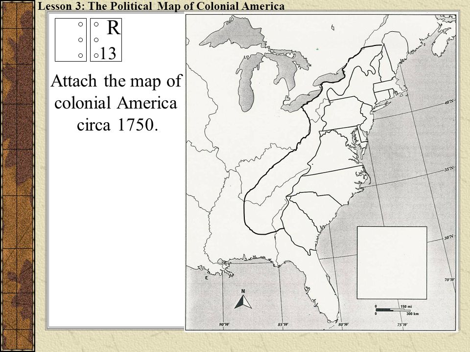 Attach the map of colonial America circa Lesson 3: The Political Map of Colonial America R 13