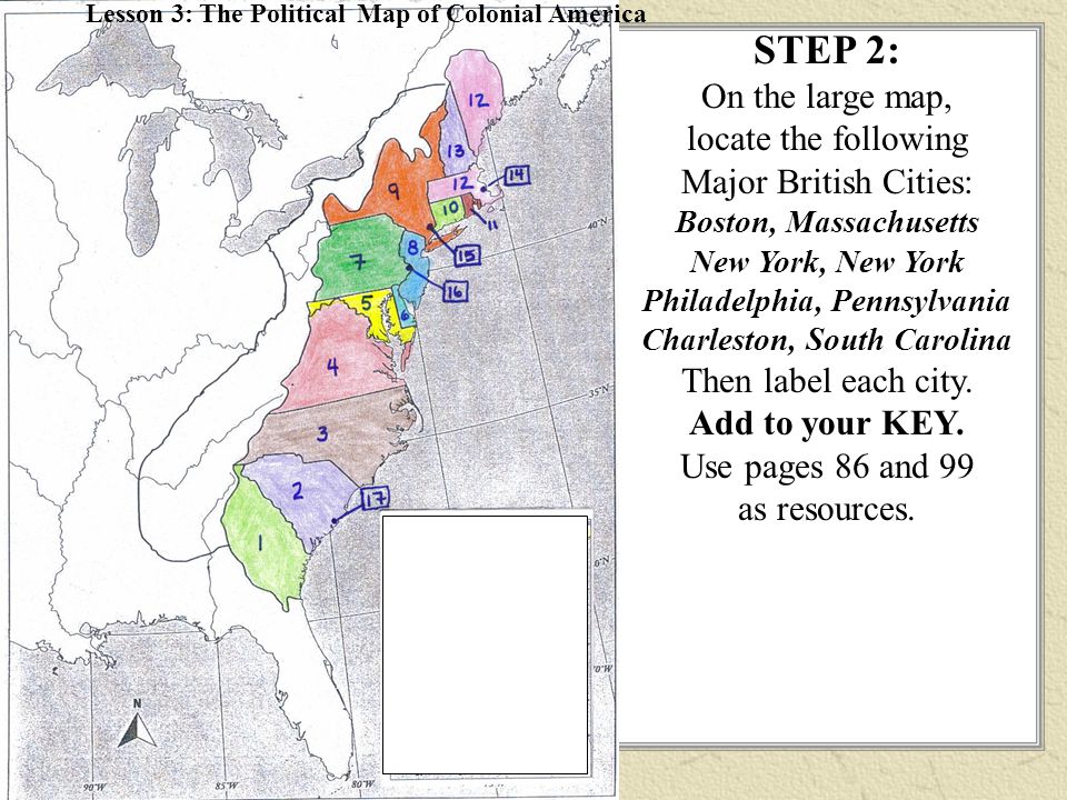 STEP 2: On the large map, locate the following Major British Cities: Boston, Massachusetts New York, New York Philadelphia, Pennsylvania Charleston, South Carolina Then label each city.