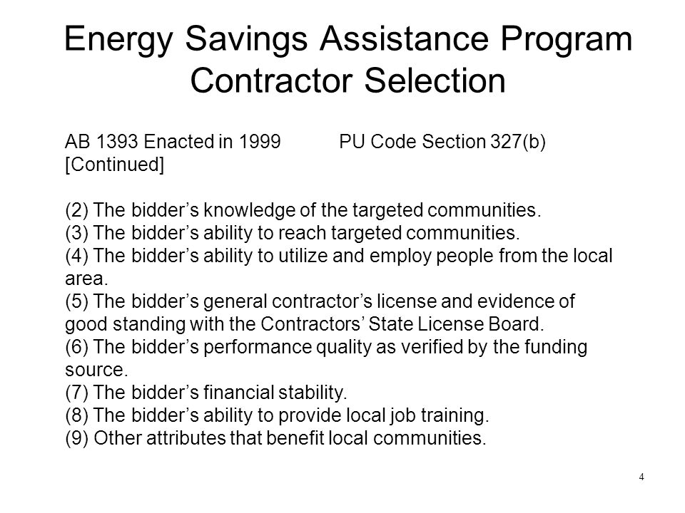 4 Energy Savings Assistance Program Contractor Selection AB 1393 Enacted in 1999PU Code Section 327(b) [Continued] (2) The bidder’s knowledge of the targeted communities.