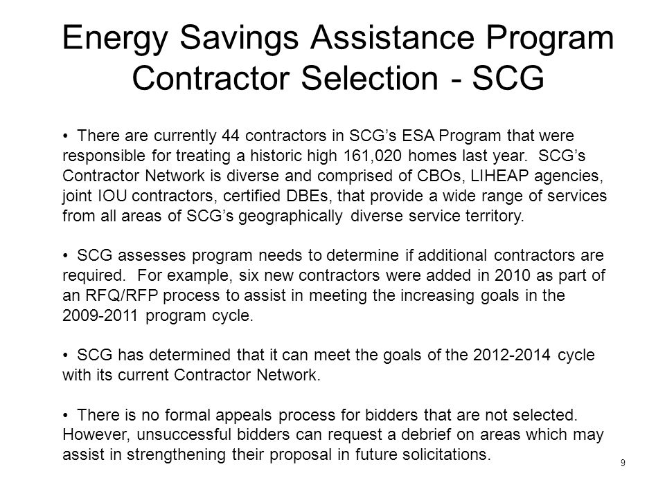 9 Energy Savings Assistance Program Contractor Selection - SCG There are currently 44 contractors in SCG’s ESA Program that were responsible for treating a historic high 161,020 homes last year.