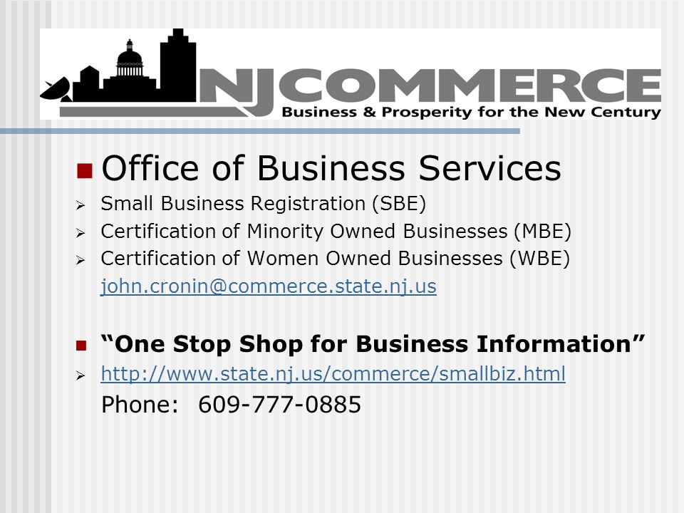 Office of Business Services  Small Business Registration (SBE)  Certification of Minority Owned Businesses (MBE)  Certification of Women Owned Businesses (WBE) One Stop Shop for Business Information      Phone: