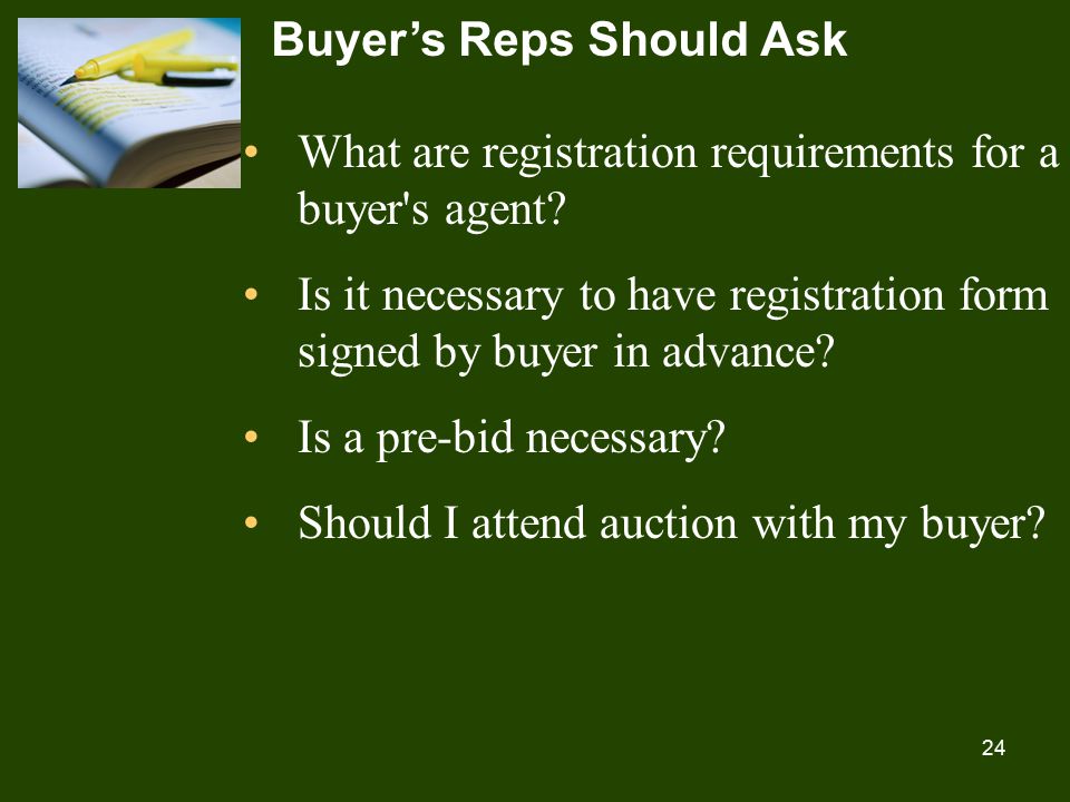 24 Buyer’s Reps Should Ask What are registration requirements for a buyer s agent.