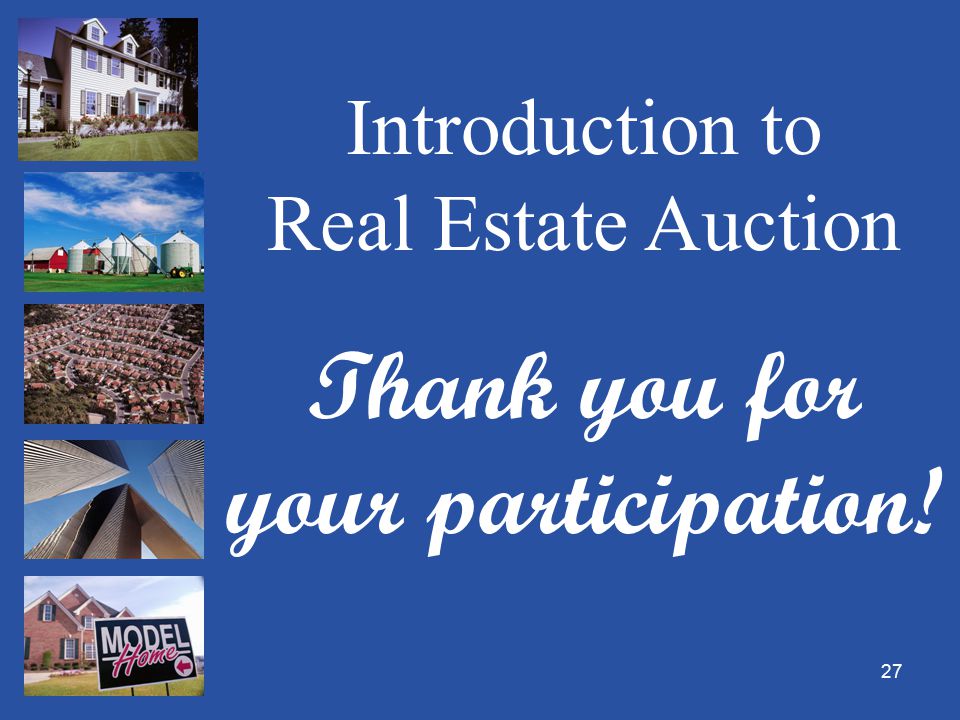 27 Introduction to Real Estate Auction Thank you for your participation!