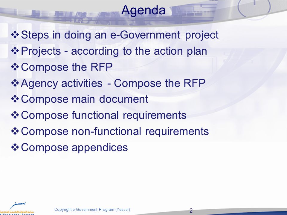 2 Copyright e-Government Program (Yesser) Agenda  Steps in doing an e-Government project  Projects - according to the action plan  Compose the RFP  Agency activities - Compose the RFP  Compose main document  Compose functional requirements  Compose non-functional requirements  Compose appendices