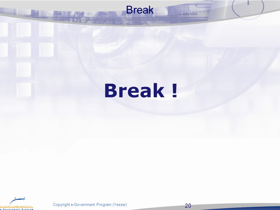 20 Copyright e-Government Program (Yesser) Break Break !