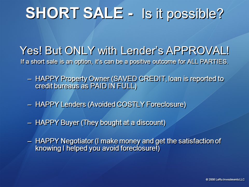 SHORT SALE - Is it possible. Yes. But ONLY with Lender’s APPROVAL.