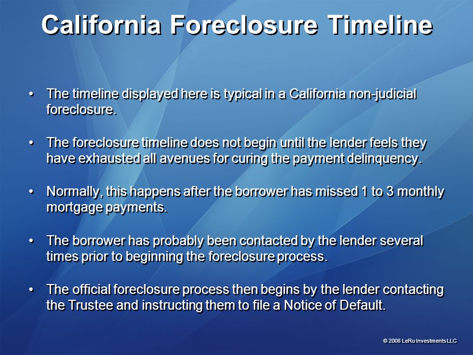 California Foreclosure Timeline The timeline displayed here is typical in a California non-judicial foreclosure.