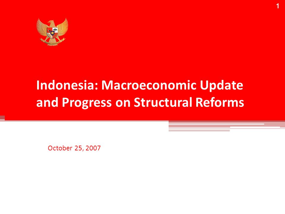 1 Indonesia: Macroeconomic Update and Progress on Structural Reforms October 25,