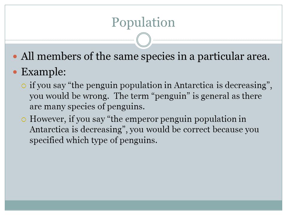 Population All members of the same species in a particular area.