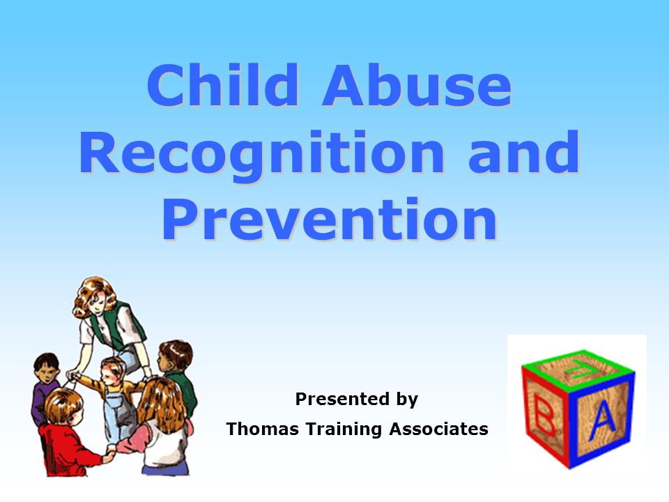 1 Child Abuse Recognition and Prevention Presented by Thomas Training Associates