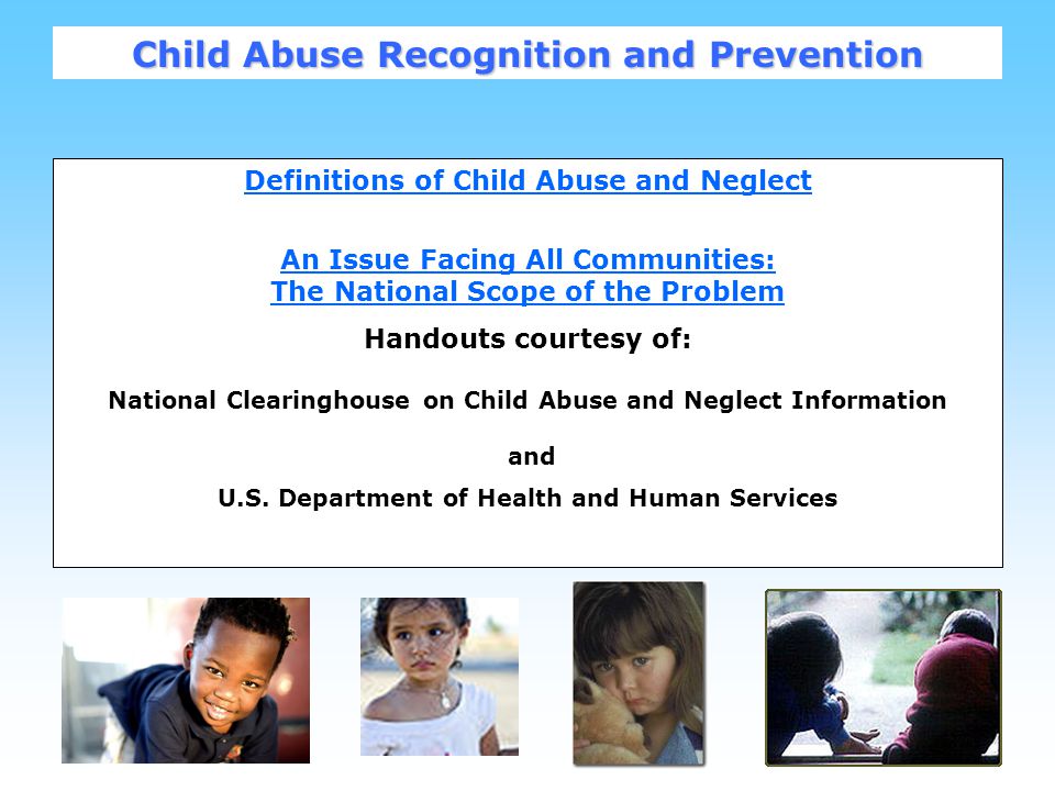 2 Definitions of Child Abuse and Neglect An Issue Facing All Communities: The National Scope of the Problem Handouts courtesy of: National Clearinghouse on Child Abuse and Neglect Information and U.S.