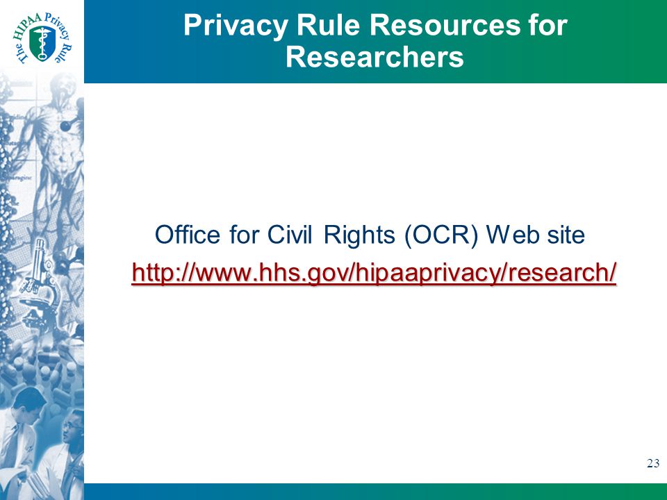 23 Privacy Rule Resources for Researchers Office for Civil Rights (OCR) Web sitehttp://