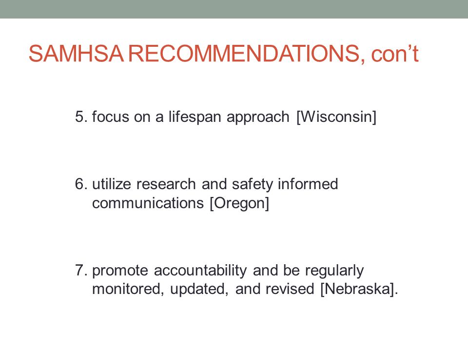 SAMHSA RECOMMENDATIONS, con’t 5. focus on a lifespan approach [Wisconsin] 6.