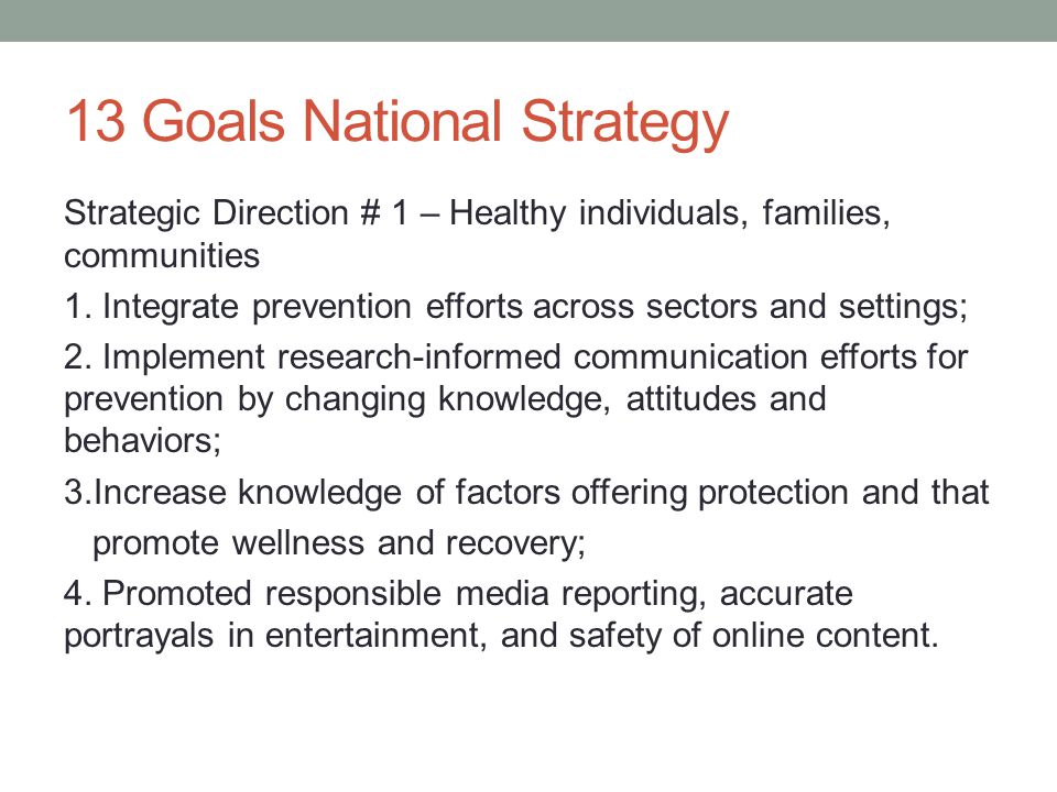 13 Goals National Strategy Strategic Direction # 1 – Healthy individuals, families, communities 1.