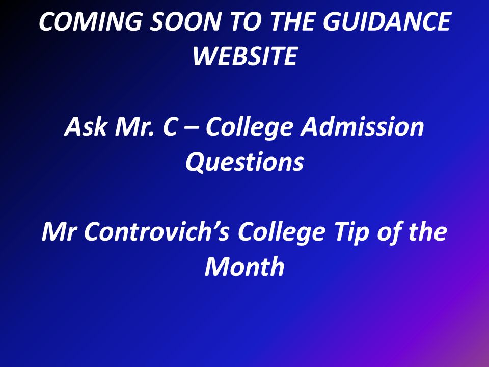 COMING SOON TO THE GUIDANCE WEBSITE Ask Mr.