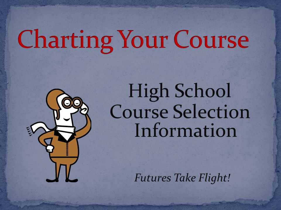 High School Course Selection Information Futures Take Flight!