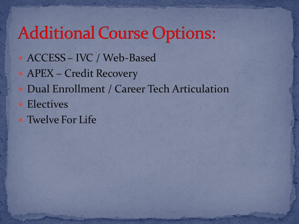 ACCESS – IVC / Web-Based APEX – Credit Recovery Dual Enrollment / Career Tech Articulation Electives Twelve For Life