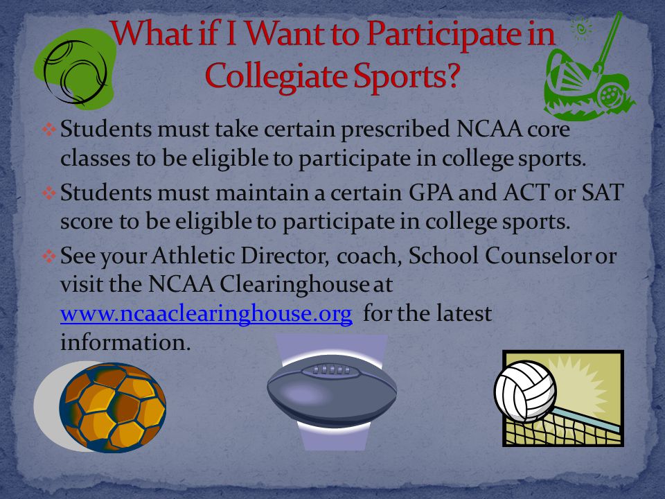  Students must take certain prescribed NCAA core classes to be eligible to participate in college sports.