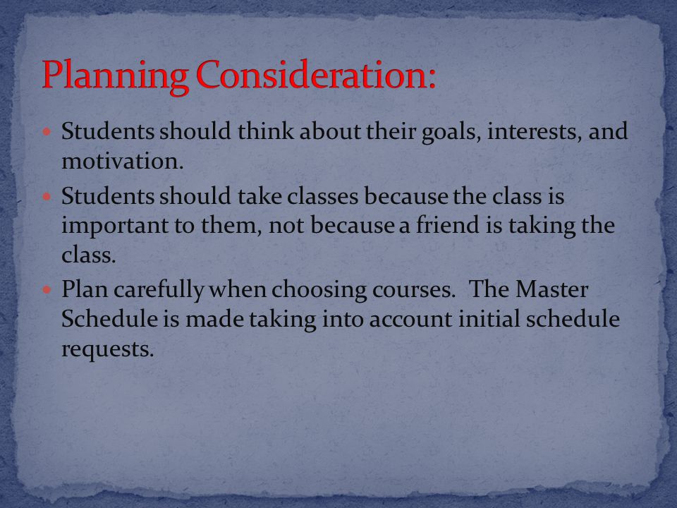 Students should think about their goals, interests, and motivation.